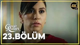 Güneşin Kızları 23. Bölüm 4K