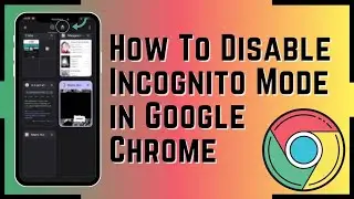 How To Disable Incognito Mode in Google Chrome