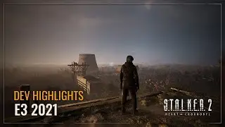 S.T.A.L.K.E.R. 2 — Dev Highlights: E3 2021