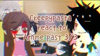 Creepypasta react to Anime past 3/ 3 Gacha club Росіяни і Українці  подивіться в опис у низу  ▼▼