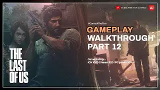 Unveiling the Epic Left Behind in The Last of Us Part 1 Game | Episode 12 Gameplay Walkthrough