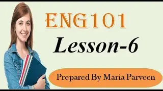 ENG101 Lecture 6 ll ENG101 Short Lectures By VU Learning ll Prepared By Maria Parveen