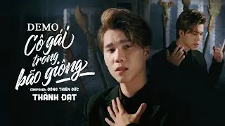 CÔ GÁI TRONG BÃO GIÔNG - THÀNH ĐẠT x ĐÔNG THIÊN ĐỨC | DEMO