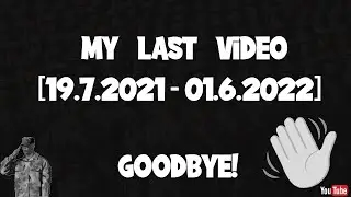 MY LAST VIDEO! RIP [ 2021-2022 ]