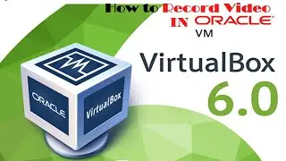 How to Record Videos with Oracle VM VirtualBox 6.0 STEP BY STEP 2019اسهل طريقة لتسجيل فيديو