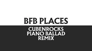BFB Places (CubenRocks Piano Ballad Remix)