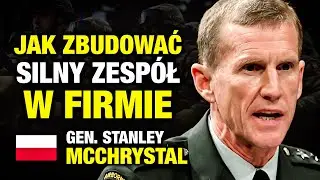 Jak Zbudować SILNY ZESPÓŁ w Firmie? 🇵🇱 po polsku (Gen. Stanley McChrystal)