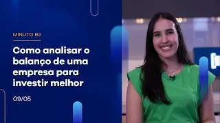 Como analisar o balanço de uma empresa para investir melhor?  | Minuto B3 - 09/05/2023