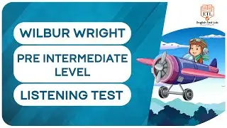 WILBUR WRIGHT - Pre Intermediate English Listening Test