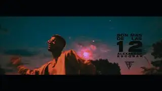 Son Mas De Las 12 - Alexs Escobar (Video Oficial) 🎬