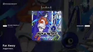 [Official] Far Away / Juggernaut. [Stream Palette 4]