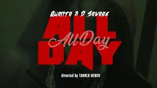 Quan'ta & D. Savage - All Day (Official Video)
