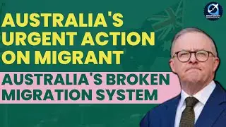 Australia's Broken Migration System | Australia's Urgent Action on Migrant | #australiaimmigration