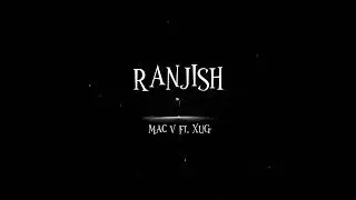 RANJISH (Official audio) | MAC V ft. @XHAH_UNDERGROUND | PROD. @VishYourBeat