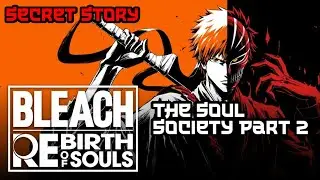 BLEACH Rebirth of Souls: Secret Story-The Soul Society (Part 2)