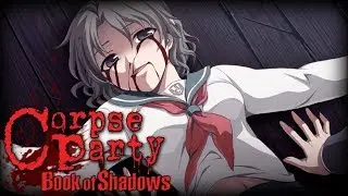 [Stream] - Новая мясорубка в Corpse Party: Book of Shadows