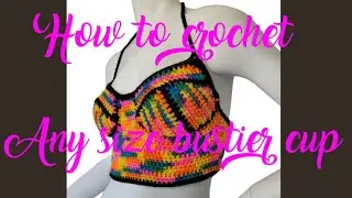 How to crochet any size bustier cup