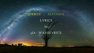Joeboy - Alcohol (Lyrics Video)
