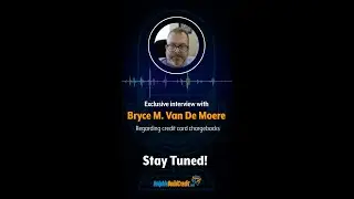 Exclusive interview with Bryce M. Van De Moere Regarding credit card chargebacks