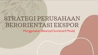 STRATEGI PERUSAHAAN BERORIENTASI EKSPOR Menggunakan Balanced Scorecard Model