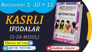 12. Kasrli ifodalar (1-24 misol)  |  Abituriyent 1 - 10 + 11 yechimlari