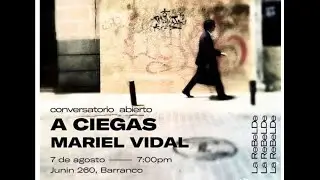 [ Conversatorio ] Muestra : "A Ciegas" de Mariel Vidal