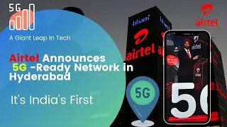 Airtel Announces 5G - Ready Network in Hyderabad - It's India's First 5G Network Company