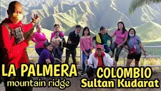 LA PALMERA MOUNTAIN RIDGE/COLOMBIO SULTAN KUDARAT/SOBRANG GANDA TALAGA Ng VIEW