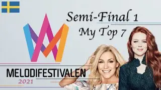 Melodifestivalen (Melfest) 2021 - My Top 7 Of Semi-Final 1
