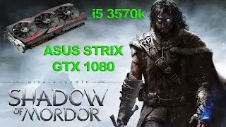 i5 3570k and ASUS STRIX GTX 1080 Middle Earth Shadow of Mordor Ultra HD 4k Ultra Settings