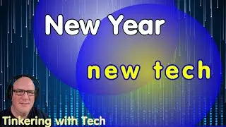 Tinkering with Tech New Year with New Tech