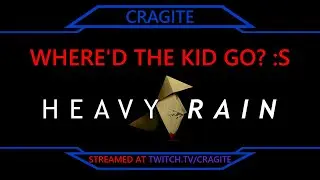 Where'd The Kid Go? :S | Heavy Rain (part 2) (Stream 19 May '23 s2 of 2)
