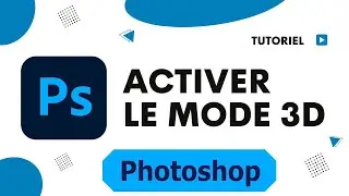 Comment activer le mode 3d sur Photoshop