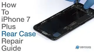 iPhone 7 Plus Rear Case Repair & Replacement Guide - RepairsUniverse