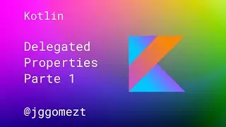 Kotlin - Delegated properties - Parte 1