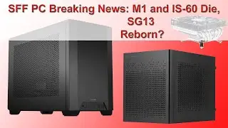 SFF PC News Update: The NCase M1 & ID-Cooling IS-60 Are Dead, SilverStone's SG13 is Reborn as SG16!