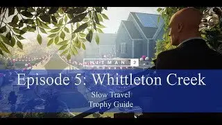 HITMAN 2 | Whittleton Creek | Slow Travel | Walkthrough / Trophy Guide