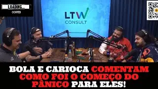 BOLA E CARIOCA COMENTAM COMO FOI O COMEÇO DO PÂNICO PARA ELES!