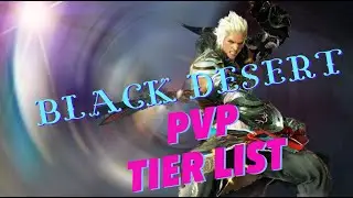 BLACK DESERT PVP TIER LIST CONSOLE VERSION!!! TIME STAMP IN DISCRIPTION, PS5 PLAYER!?