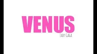 Lady Gaga - Venus Lyrics HD