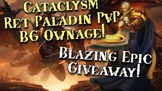 Cataclysm Ret Paladin PvP! Battleground BLASTING! Blazing Epic Giveaway! WoW Cata Classic May 20th!