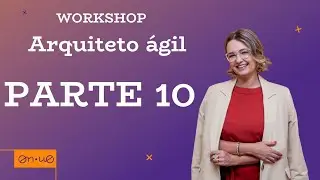 Workshop Arquiteto Ágil - PARTE 10 - Nível 5 de produtividade