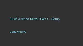 Code Vlog #2 : Building a Smart Mirror - Ionic Setup Part 1