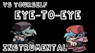 Eye to Eye - Friday Night Funkin' Vs Yourself [Instrumental]