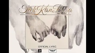 TAK KAN BISA - OFFICIAL LYRIC VIDEO