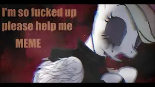 I'm so fucked up please help me (Pony meme )Not canon (Happy Halloween)