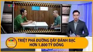 Đường dây đánh bạc trực tuyến hơn 1.800 tỷ đồng bị triệt phá | VTV4