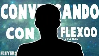 hablando cosas sobre el canal | FleyersGaming