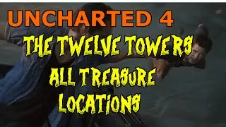 Uncharted 4 A Thief's End  - The Twelve Towers - All Treasure Locations
