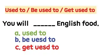 Used to/ Get  used to / Be used to English Grammar Test